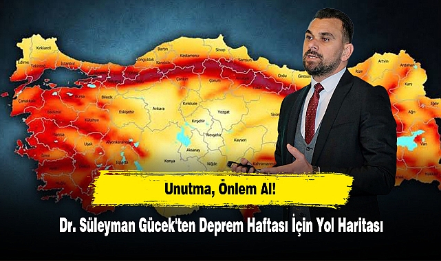 Unutma, Önlem Al! Dr. Süleyman Gücek'ten Deprem Haftası İçin Yol Haritası
