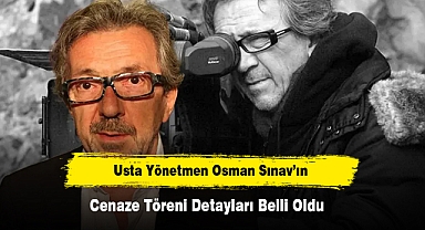 Usta Yönetmen Osman Sınav’ın Cenaze Töreni Detayları Belli Oldu