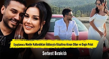 Uyuşturucu Madde Kullandıkları İddiasıyla Gözaltına Alınan Dilan ve Engin Polat Serbest Bırakıldı