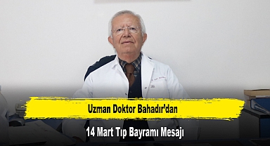 Uzman Doktor Bahadır’dan, 14 Mart Tıp Bayramı Mesajı
