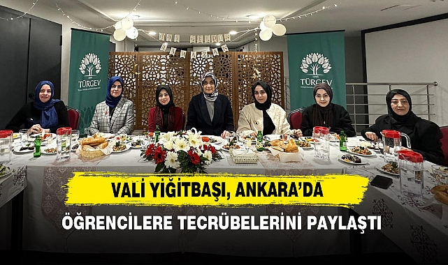 Vali Yiğitbaşı, Ankara’da Öğrencilere Tecrübelerini Paylaştı