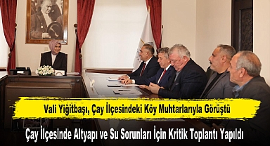 Vali Yiğitbaşı, Çay İlçesindeki Köy Muhtarlarıyla Görüştü