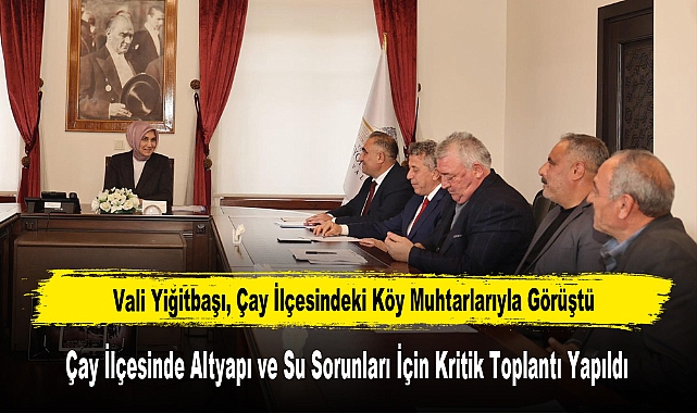 Vali Yiğitbaşı, Çay İlçesindeki Köy Muhtarlarıyla Görüştü