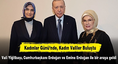 Vali Yiğitbaşı, Cumhurbaşkanı Erdoğan ve Emine Erdoğan ile bir araya geldi
