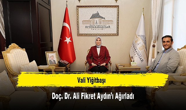 Vali Yiğitbaşı, Doç. Dr. Ali Fikret Aydın’ı Ağırladı