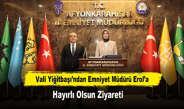 Vali Yiğitbaşı’ndan Emniyet Müdürü Erol’a Hayırlı Olsun Ziyareti