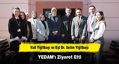 Vali Yiğitbaşı ve Eşi Dr. Selim Yiğitbaşı YEDAM’ı Ziyaret Etti