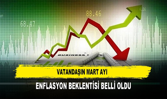 VATANDAŞIN MART AYI ENFLASYON BEKLENTİSİ BELLİ OLDU