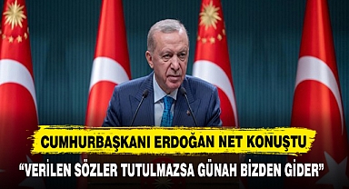 “VERİLEN SÖZLER TUTULMAZSA GÜNAH BİZDEN GİDER”