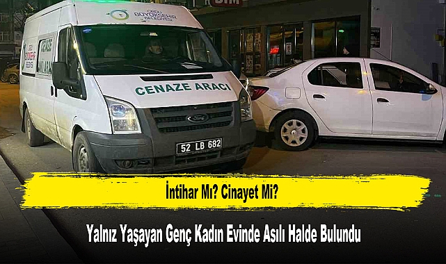 Yalnız Yaşayan Genç Kadın Evinde Asılı Halde Bulundu