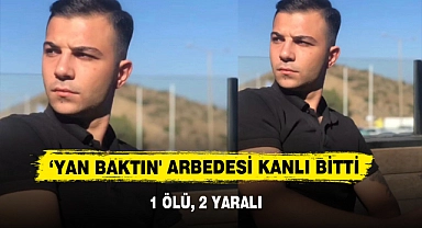 ‘Yan Baktın' Arbedesi Kanlı Bitti: 1 Ölü, 2 Yaralı