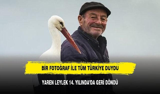 YAREN LEYLEK 14. YILINDA'DA GERİ DÖNDÜ