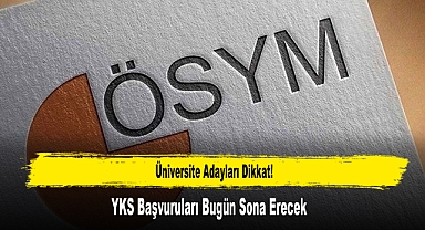 YKS Başvuruları Bugün Sona Erecek