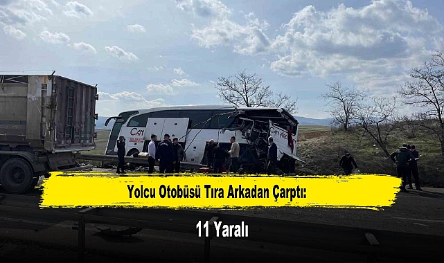 Yolcu Otobüsü Tıra Arkadan Çarptı: 11 Yaralı