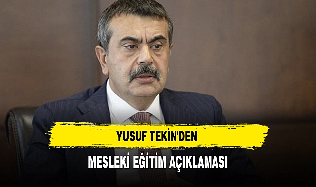YUSUF TEKİN'DEN MESLEKİ EĞİTİM AÇIKLAMASI