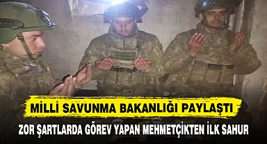 ZOR ŞARTLARDA GÖREV YAPAN MEHMETÇİKTEN İLK SAHUR