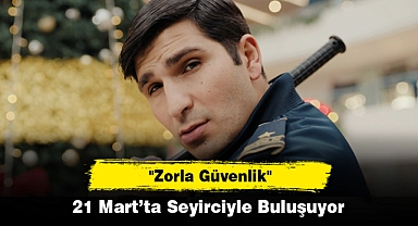 "Zorla Güvenlik" 21 Mart’ta Seyirciyle Buluşuyor
