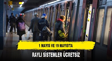 1 MAYIS VE 19 MAYIS'TA RAYLI SİSTEMLER ÜCRETSİZ