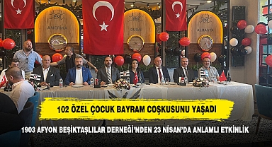 102 ÖZEL ÇOCUK BAYRAM COŞKUSUNU YAŞADI: 1903 AFYON BEŞİKTAŞLILAR DERNEĞİ'NDEN 23 NİSAN'DA ANLAMLI ETKİNLİK