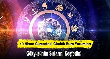 19 Nisan Cumartesi Günlük Burç Yorumları: Gökyüzünün Sırlarını Keşfedin!
