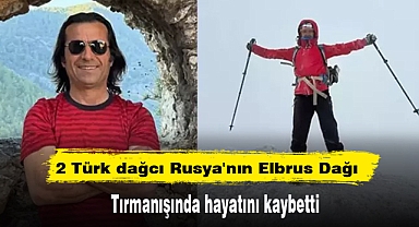 2 Türk dağcı Rusya'nın Elbrus Dağı tırmanışında hayatını kaybetti