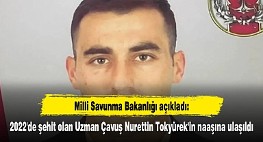 2022'de şehit olan Uzman Çavuş Nurettin Tokyürek'in naaşına ulaşıldı