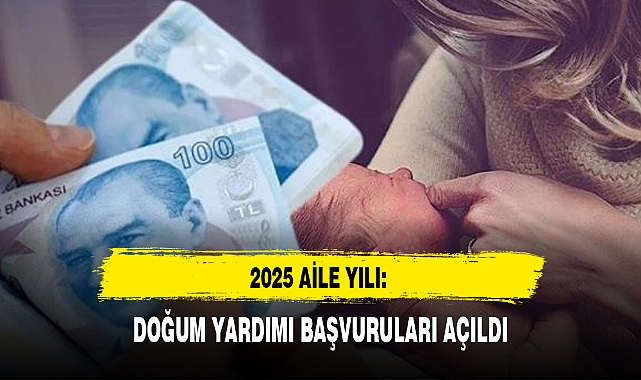 2025 AİLE YILI: DOĞUM YARDIMI BAŞVURULARI AÇILDI