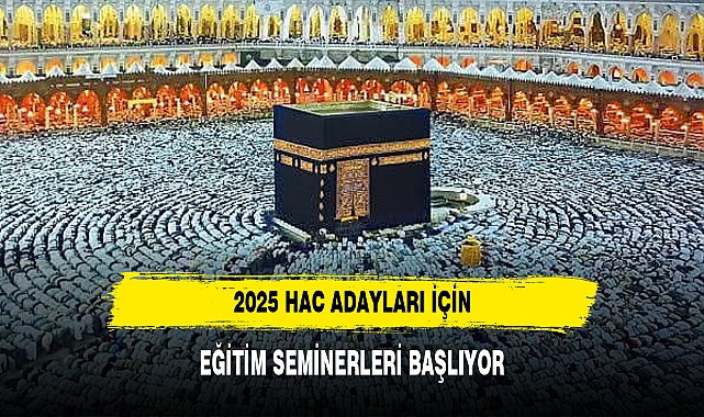 2025 HAC ADAYLARI İÇİN EĞİTİM SEMİNERLERİ BAŞLIYOR