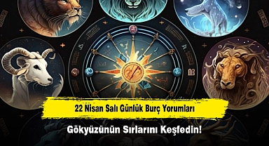 22 Nisan Salı Günlük Burç Yorumları: Gökyüzünün Sırlarını Keşfedin!