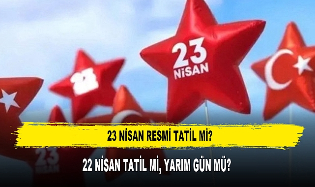 23 NİSAN RESMİ TATİL Mİ?