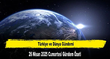 26 Nisan 2025 Cumartesi Gündem Özeti