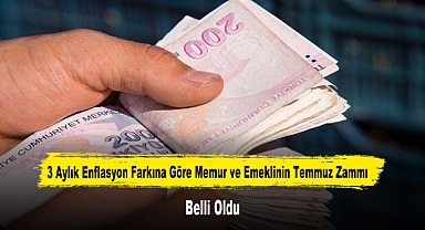 3 Aylık Enflasyon Farkına Göre Memur ve Emeklinin Temmuz Zammı Belli Oldu