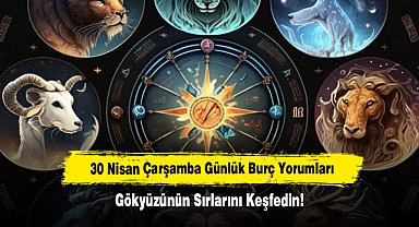 30 Nisan Çarşamba Günlük Burç Yorumları: Gökyüzünün Sırlarını Keşfedin!