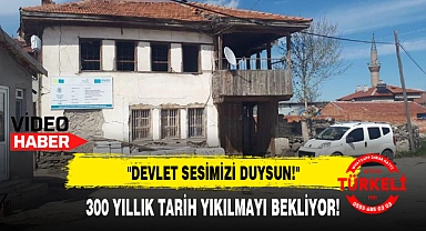 "300 YILLIK TARİH YIKILMAYI BEKLİYOR"