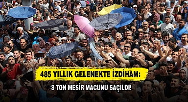 485 Yıllık Gelenekte İzdiham: 8 Ton Mesir Macunu Saçıldı!