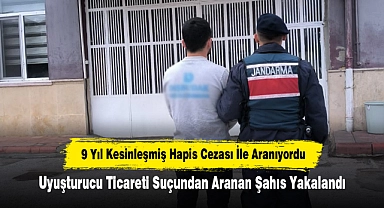 9 Yıl Kesinleşmiş Hapis Cezası İle Aranıyordu: Uyuşturucu Ticareti Suçundan Aranan Şahıs Yakalandı