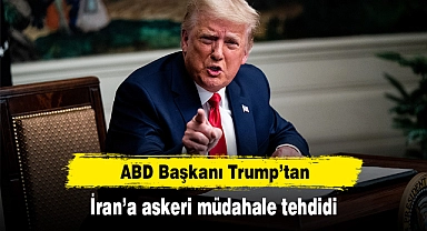 ABD Başkanı Trump’tan İran’a askeri müdahale tehdidi
