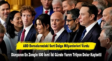 ABD Borsalarındaki Sert Dalga Milyarderleri Vurdu! Dünyanın En Zengin 500 İsmi İki Günde Yarım Trilyon Dolar Kaybetti