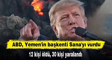 ABD, Yemen'in başkenti Sana'yı vurdu: 12 kişi öldü, 30 kişi yaralandı