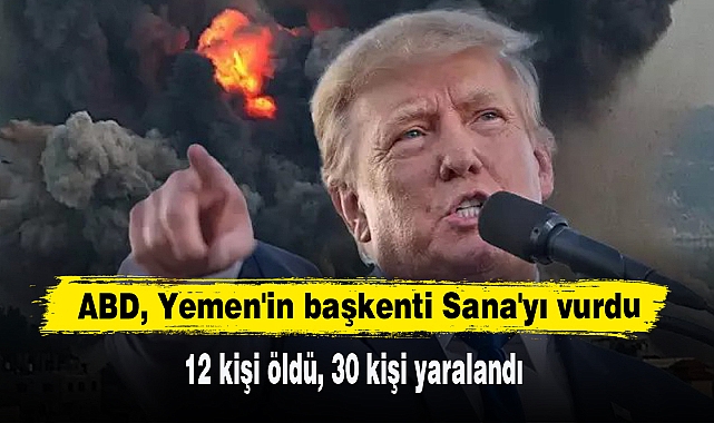 ABD, Yemen'in başkenti Sana'yı vurdu:  12 kişi öldü, 30 kişi yaralandı