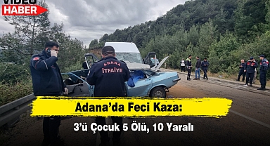 Adana’da Feci Kaza: 3’ü Çocuk 5 Ölü, 10 Yaralı
