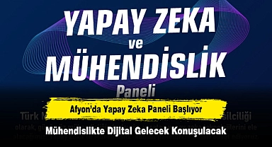 Afyon’da Yapay Zeka Paneli Başlıyor: Mühendislikte Dijital Gelecek Konuşulacak
