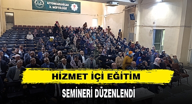AFYON İL MÜFTÜLÜĞÜ HİZMET İÇİ EĞİTİM SEMİNERİ DÜZENLEDİ