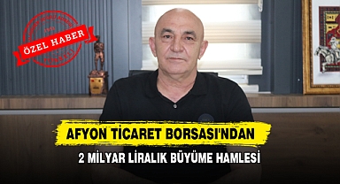 Afyon Ticaret Borsası'ndan 2 Milyar Liralık Büyüme Hamlesi