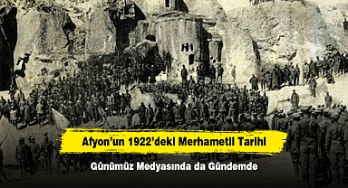 Afyon’un 1922’deki Merhametli Tarihi, Günümüz Medyasında da Gündemde