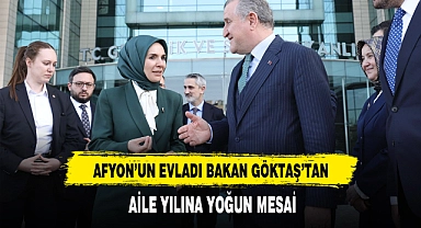 AFYON’UN EVLADI BAKAN GÖKTAŞ’TAN  AİLE YILINA YOĞUN MESAİ