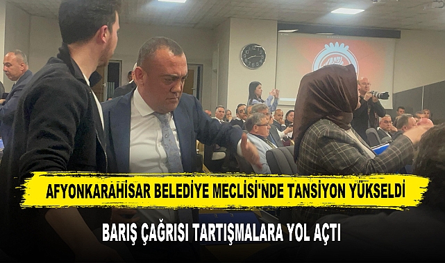 Afyonkarahisar Belediye Meclisi'nde Tansiyon Yükseldi: Barış Çağrısı Tartışmalara Yol Açtı