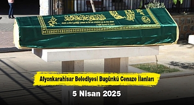 Afyonkarahisar Belediyesi Bugünkü Cenaze İlanları (5 Nisan 2025)