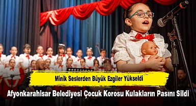 Afyonkarahisar Belediyesi Çocuk Korosu Kulakların Pasını Sildi: Minik Seslerden Büyük Ezgiler Yükseldi
