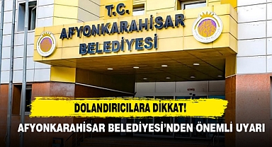 Afyonkarahisar Belediyesi’nden Önemli Uyarı: Dolandırıcılara Dikkat!